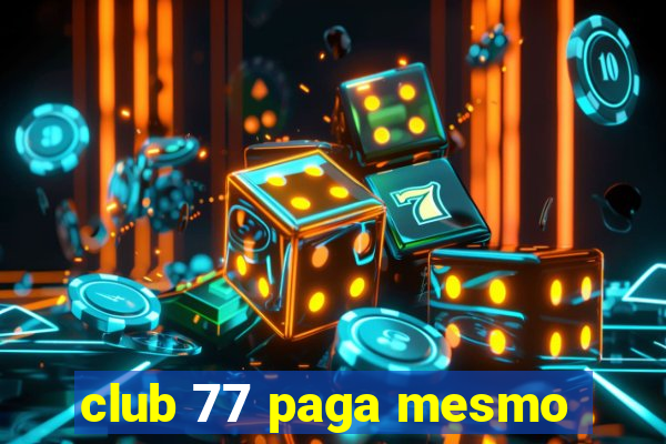 club 77 paga mesmo